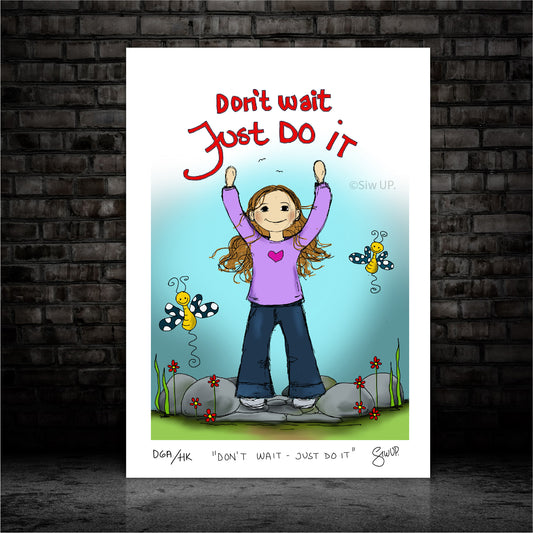 DON´T WAIT - JUST DO IT